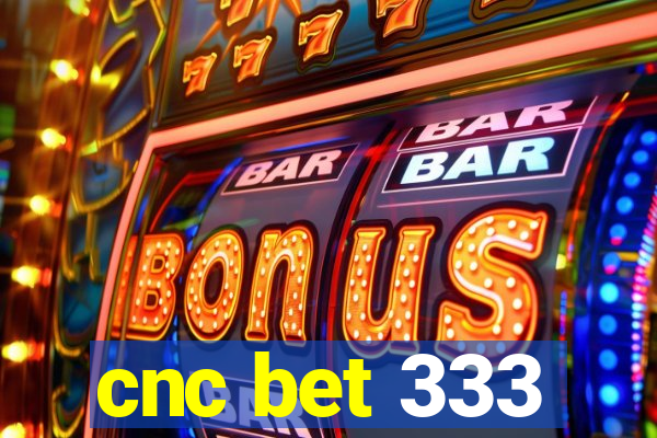 cnc bet 333